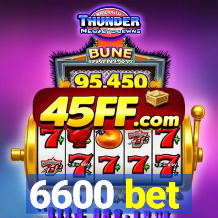 6600 bet